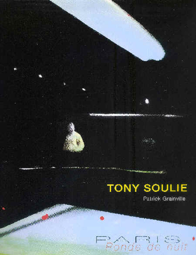 TONY SOULIE  -  PARIS RONDE DE NUIT - GRAINVILLE PATRICK - ART INPROGRESS