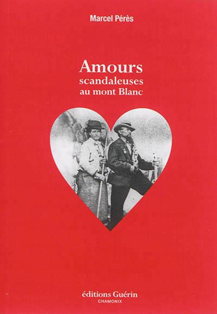 AMOURS SCANDALEUSES AU MONT BLANC - PERES MARCEL - Guérin