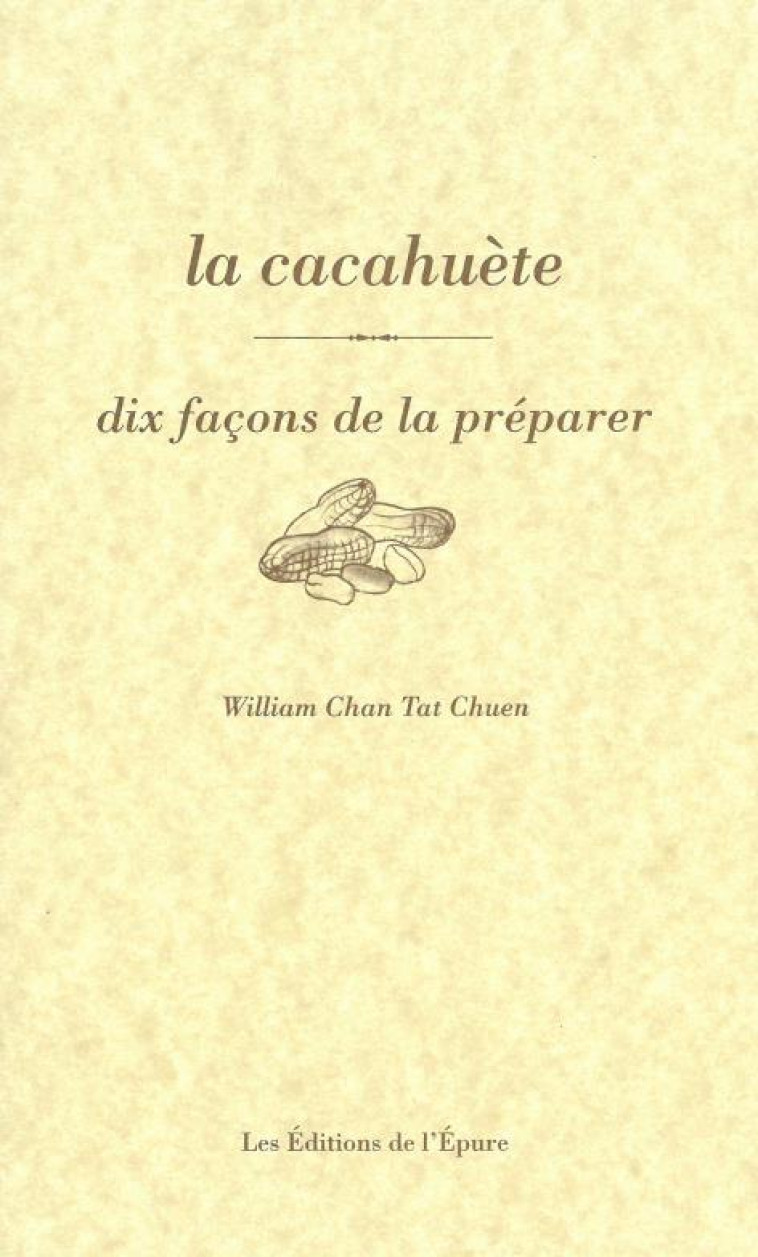 LA CACAHUETE,DIX FACONS DE LA PREPARER - CHAN TAT CHUEN W. - Ed. de l'Epure