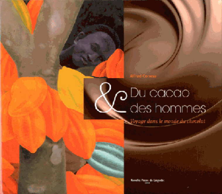 DU CACAO ET DES HOMMES,VOYAGE DANS LE MONDE DU CHOCOLAT [SOLDE] [SOLDE] - Alfred Conesa - PRESS LANGUEDOC