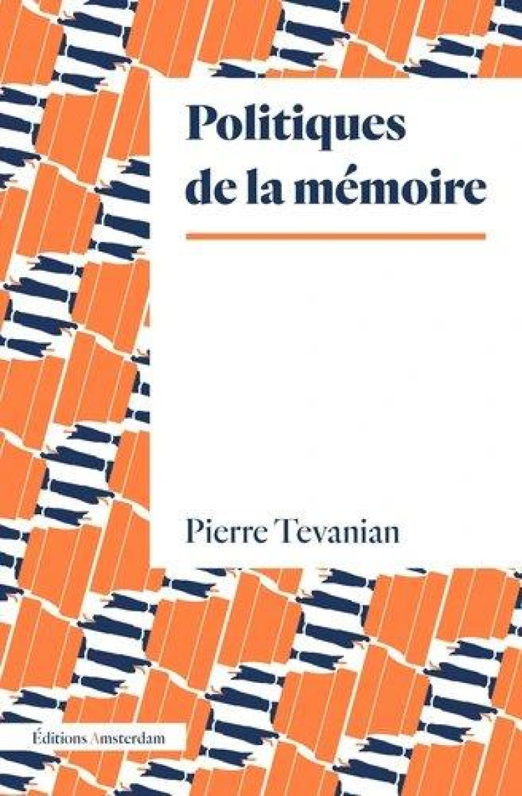 POLITIQUES DE LA MEMOIRE - TEVANIAN PIERRE - AMSTERDAM