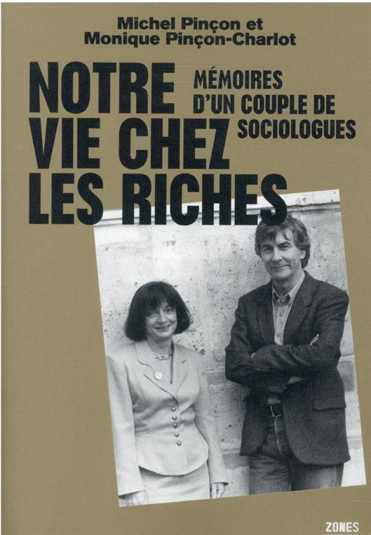 NOTRE VIE CHEZ LES RICHES : MEMOIRES D'UN COUPLE DE SOCIOLOGUES - PINCON - ZONES