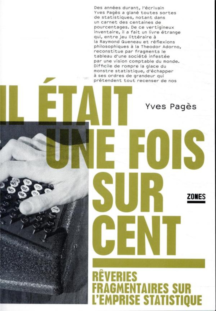 IL ETAIT UNE FOIS SUR CENT : REVERIES FRAGMENTAIRES SUR L'EMPRISE STATISTIQUE - PAGES YVES - ZONES