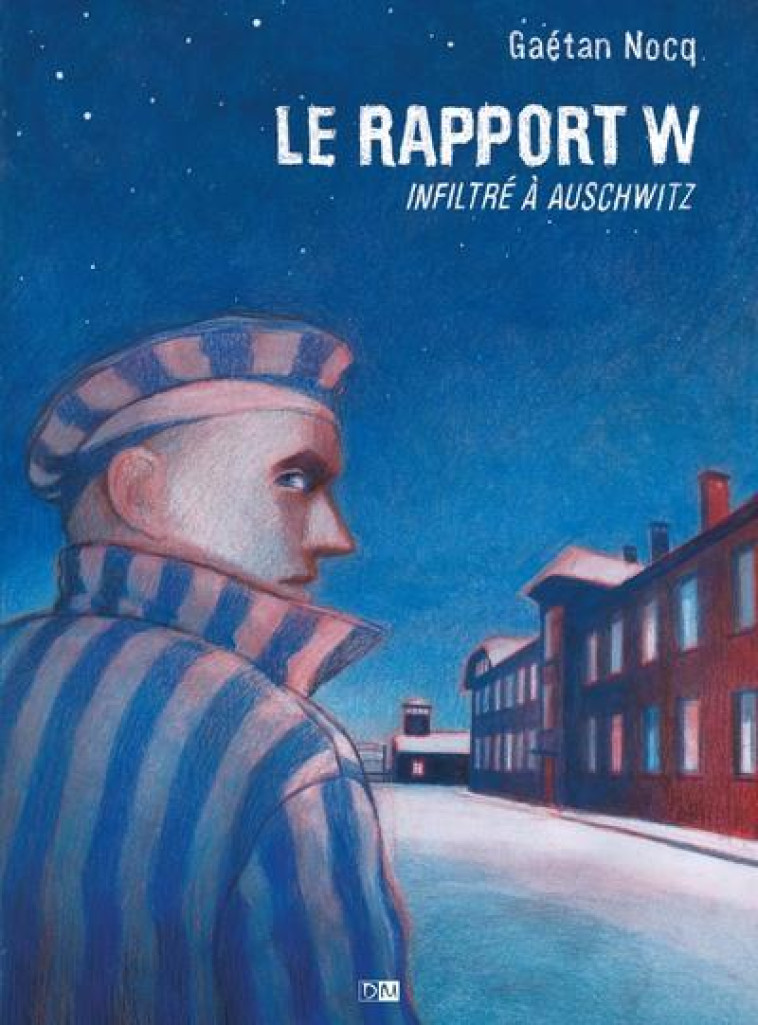 LE RAPPORT W - INFILTRE A AUSCHWITZ - NOCQ GAETAN - DANIEL MAGHEN