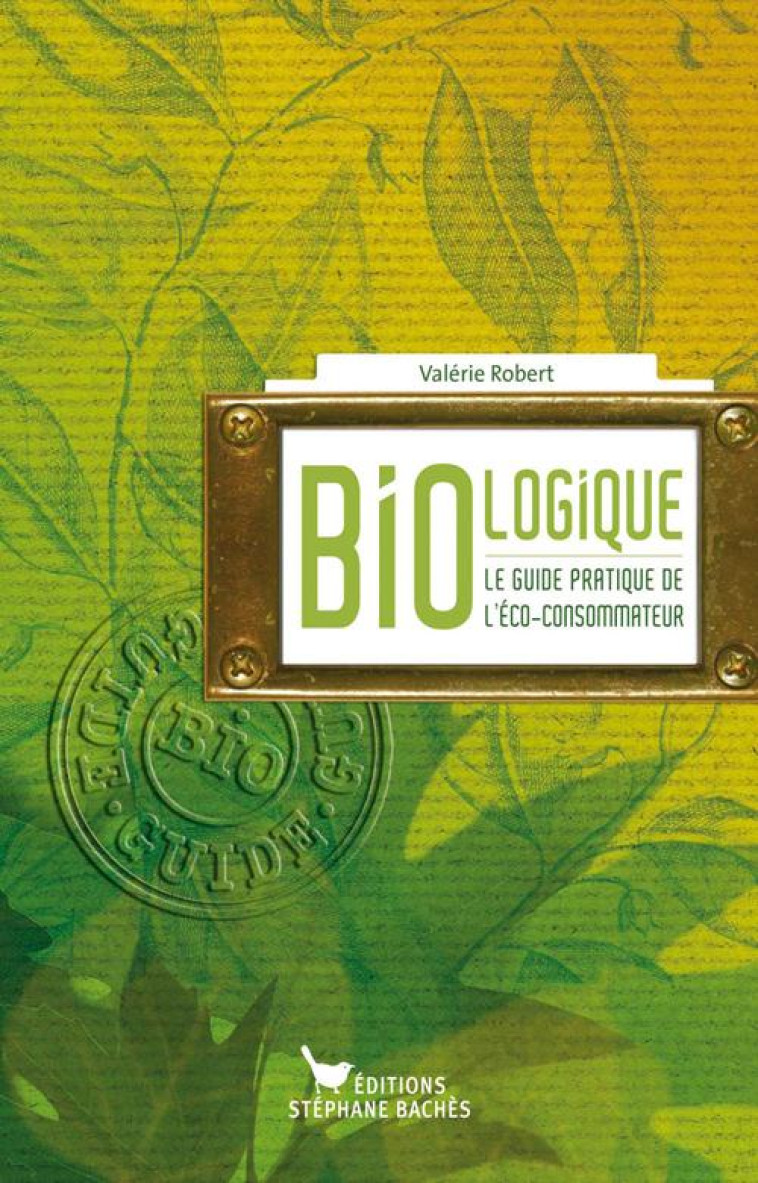 BIO-LOGIQUE  -  LE GUIDE PRATIQUE DE L'ECO-CONSOMMATEUR - V. TERRIER ROBERT - STEPHANE BACHES