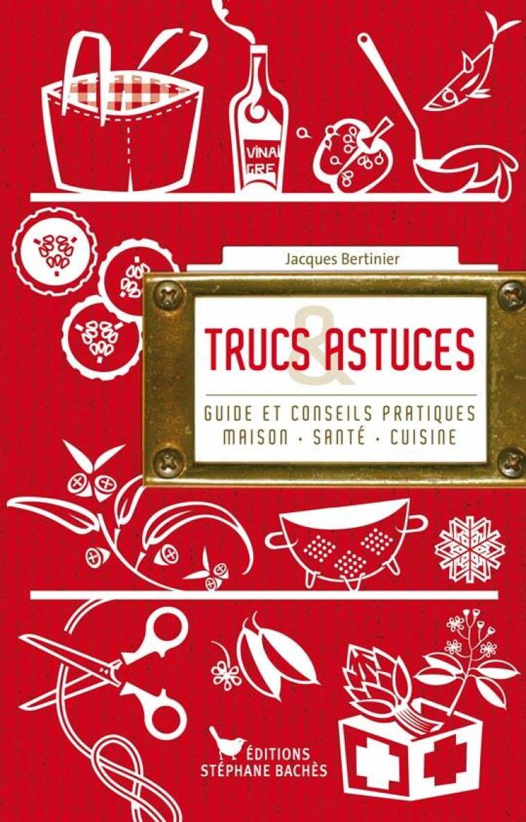 TRUCS ET ASTUCES - JACQUES BERTINIER - STEPHANE BACHES