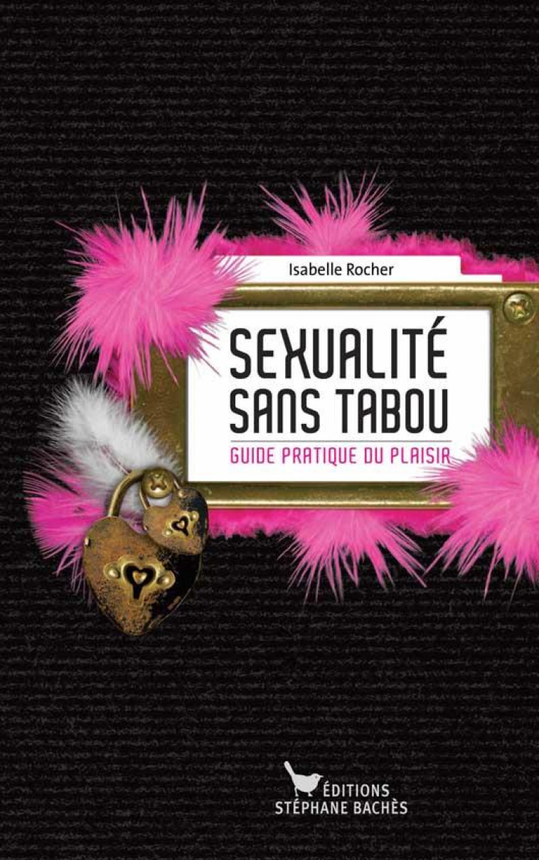 SEXUALITE SANS TABOU  -  GUIDE PRATIQUE DU PLAISIR - ISABELLE ROCHER - STEPHANE BACHES