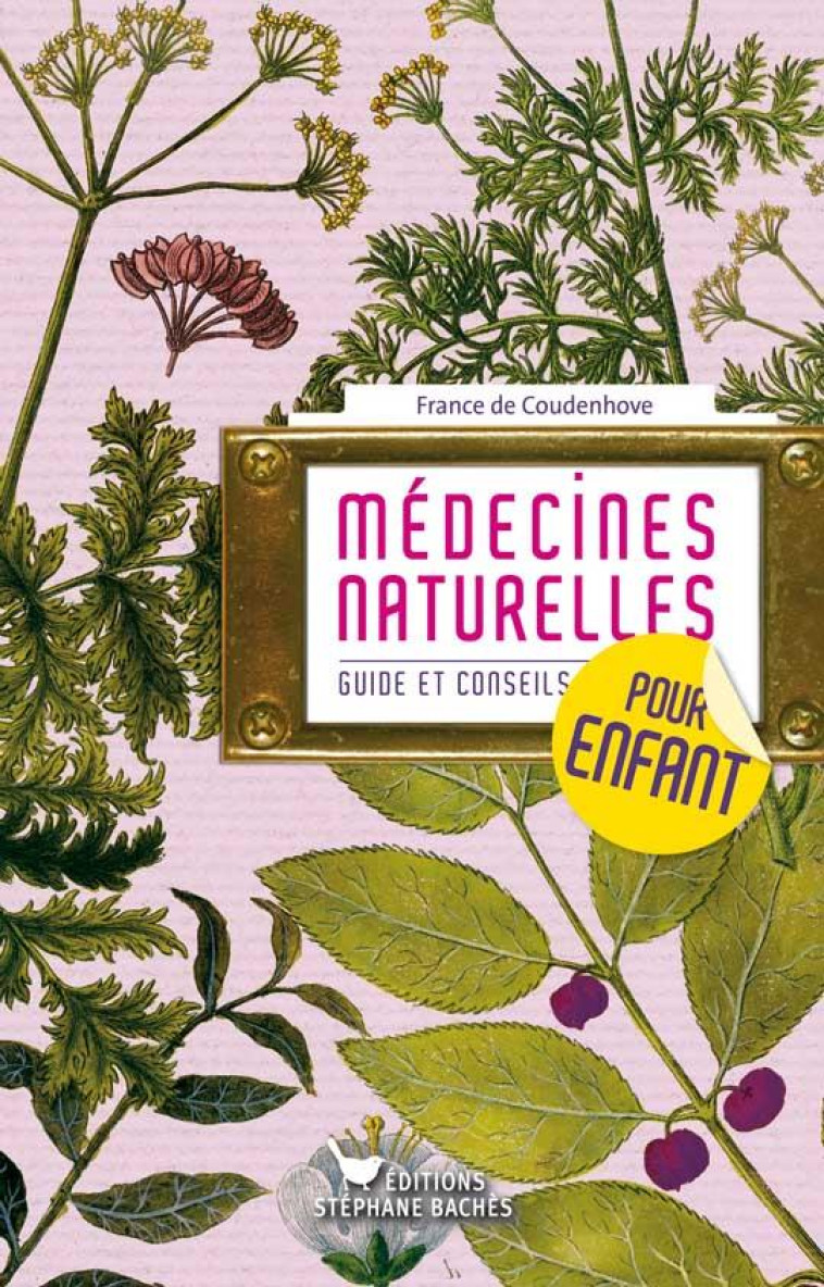 MEDECINES NATURELLES POUR ENFANTS  -  GUIDES ET CONSEILS  -  0/15 ANS - FRANCE DE COUDENHOVE - STEPHANE BACHES