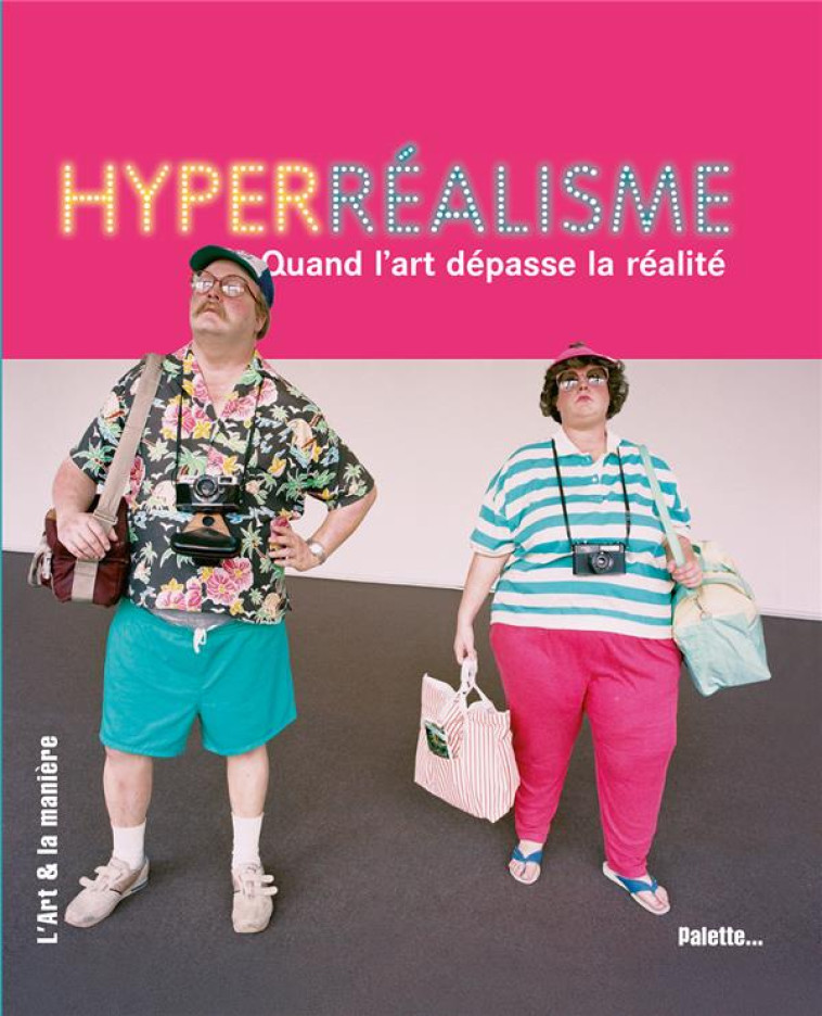 HYPERREALISME  -  QUAND L'ART DEPASSE LA REALITE - DELAVAUX CELINE - PALETTE