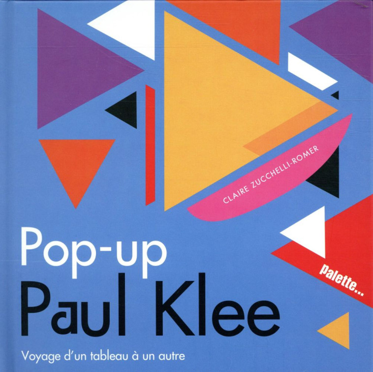 POP-UP PAUL KLEE  -  VOYAGE D'UN TABLEAU A UN AUTRE - COLLECTIF - PALETTE