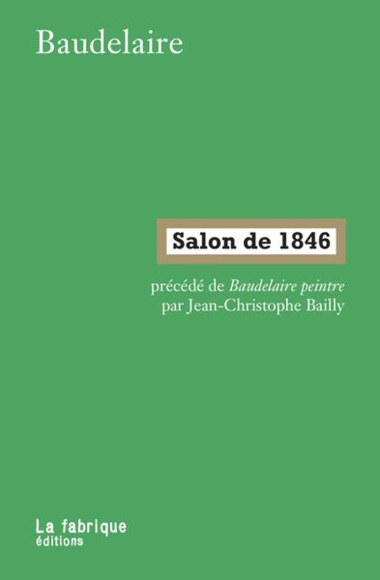 SALON DE 1846 : BAUDELAIRE PEINTRE - BAUDELAIRE/BAILLY - FABRIQUE