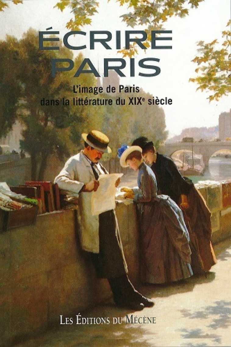 ECRIRE PARIS - L-IMAGE DE PARIS DANS LA LITTERATURE DU XIXE SIECLE - Daniel Oster - LE MECENE