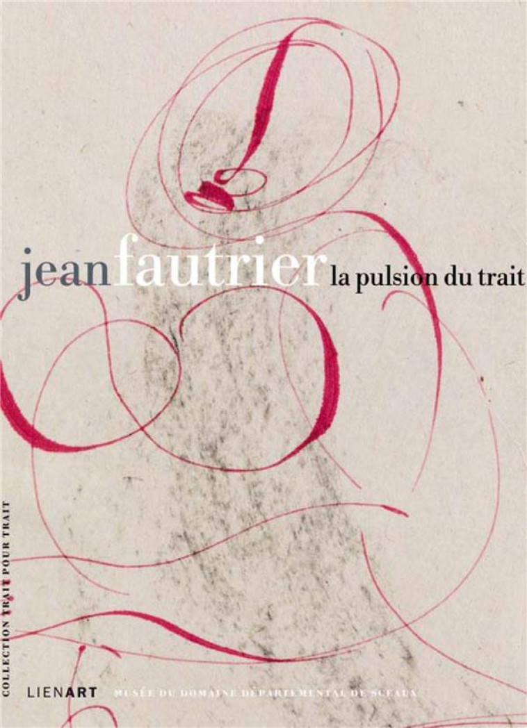 JEAN FAUTRIER, LA PULSION DU TRAIT - COLLECTIF - LienArt éditions