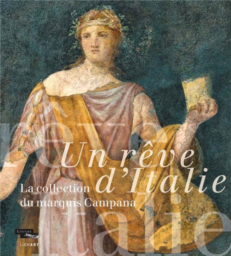 UN REVE D'ITALIE  -  LA COLLECTION DU MARQUIS CAMPANA - COLLECTIF - LIENART