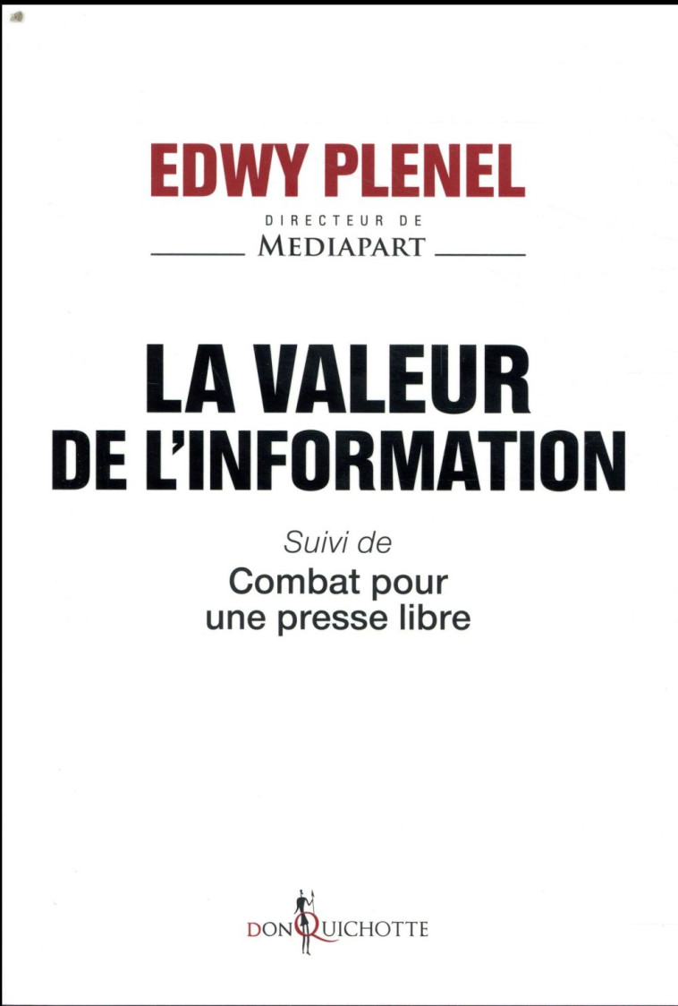 LA VALEUR DE L'INFORMATION  -  COMBAT POUR UNE PRESSE LIBRE - PLENEL EDWY - DON QUICHOTTE