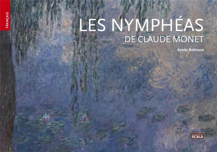 LES NYMPHEAS DE CLAUDE MONET - ROBINSON ANETTE - SCALA