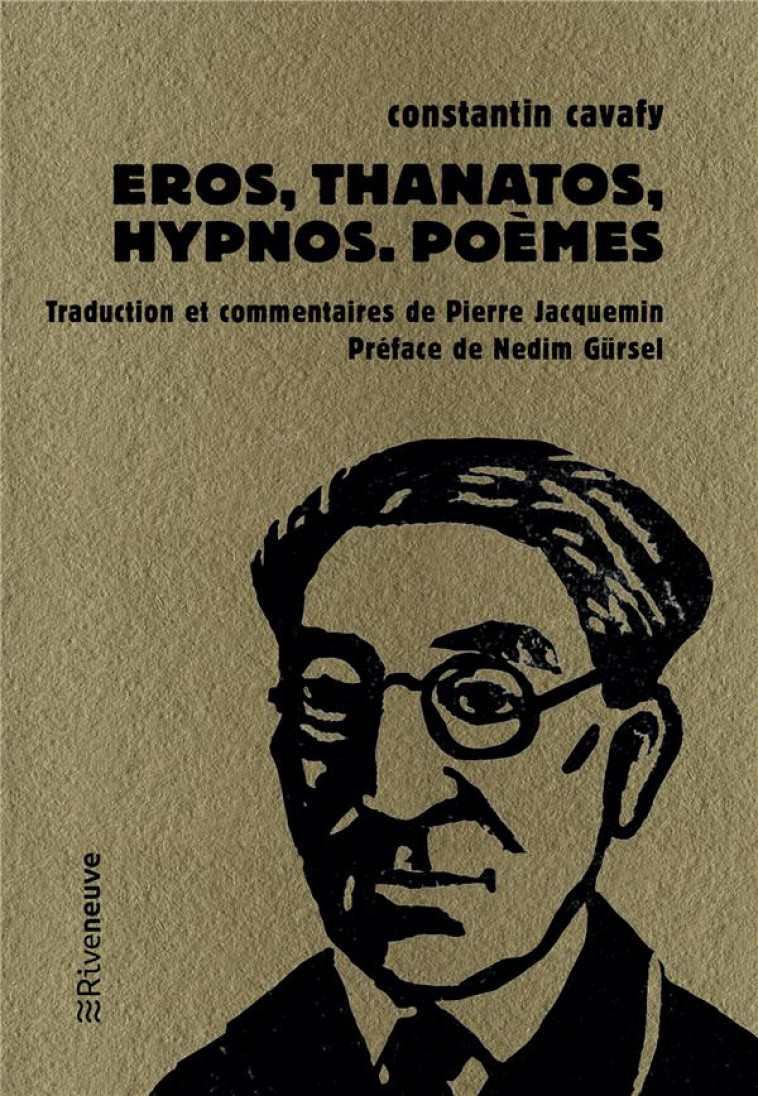 EROS, THANATOS, HYPNOS - POEMES - CAVAFY/GURSEL - RIVENEUVE