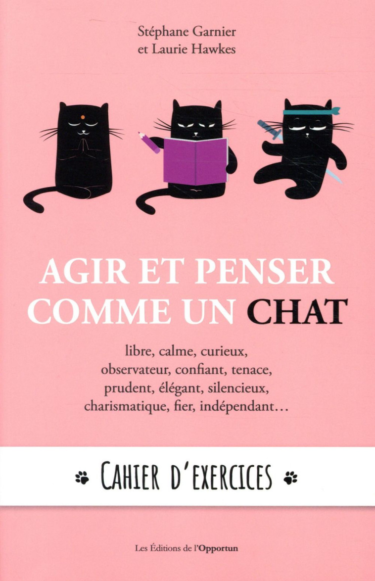 AGIR ET PENSER COMME UN CHAT  -  CAHIER D'EXERCICES - GARNIER/HAWKES - OPPORTUN