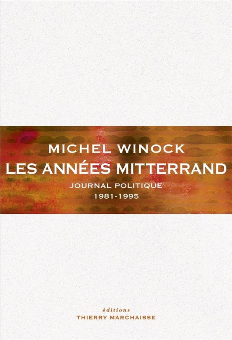 LES ANNEES MITTERRAND : JOURNAL POLITIQUE 1981-1995 - WINOCK MICHEL - MARCHAISSE