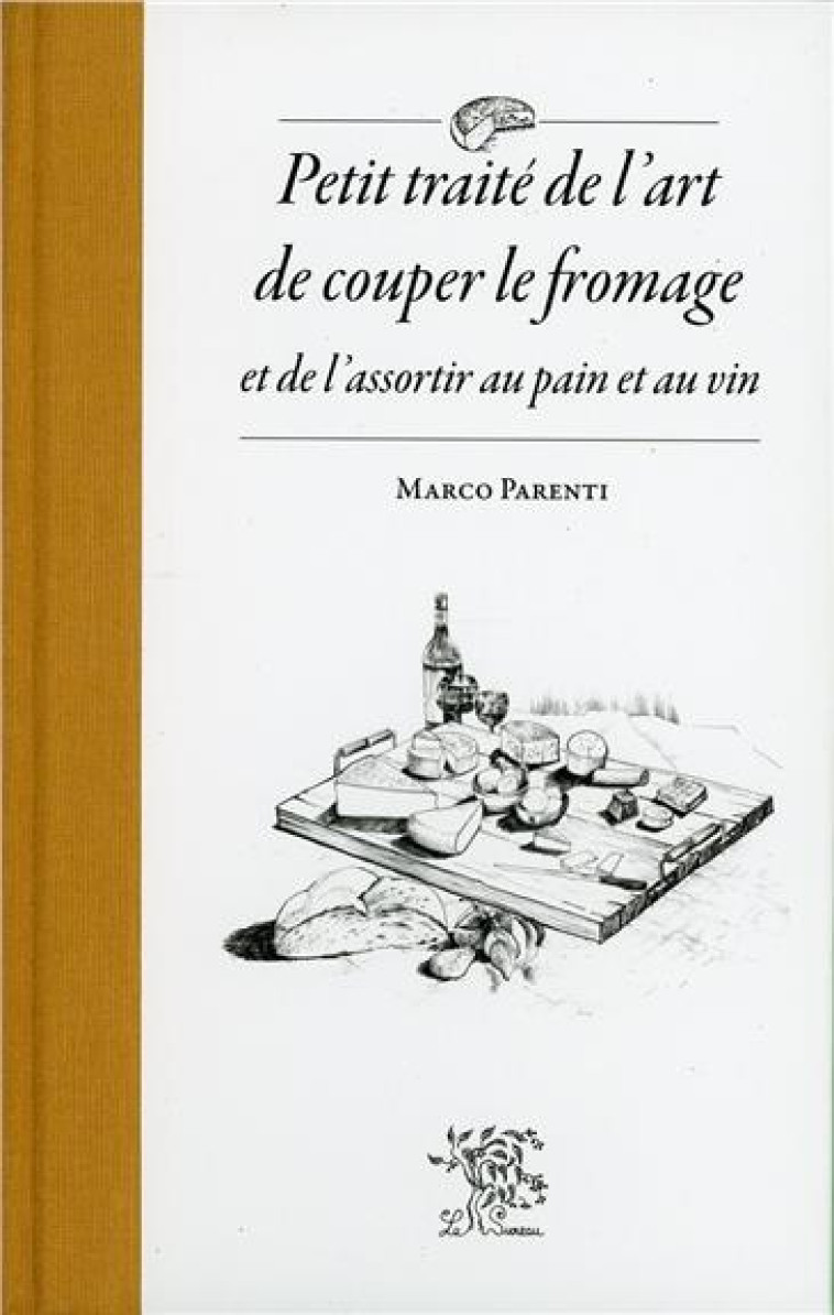 PETIT TRAITE DE L'ART DE COUPER LE FROMAGE ET DE L'ASSORTIR AU PAIN ET AU VIN - PARENTI MARCO - Sureau