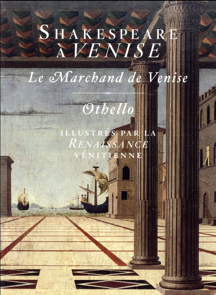 SHAKESPEARE A VENISE  -  LE MARCHAND DE VENISE ET OTHELLO ILLUSTRES PAR LA RENAISSANCE VENITIENNE - SHAKESPEARE WILLIAM - D. de Selliers