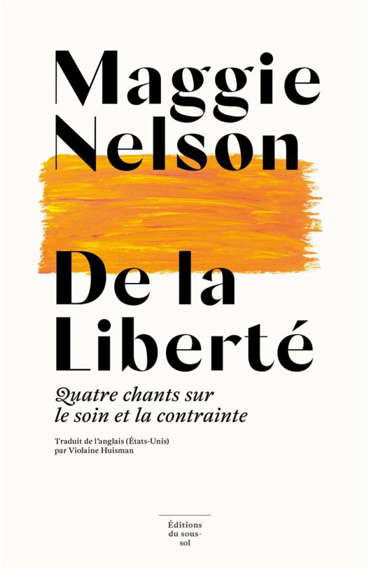 DE LA LIBERTE : QUATRE CHANTS SUR LE SOIN ET LA CONTRAINTE - NELSON MAGGIE - SOUS SOL