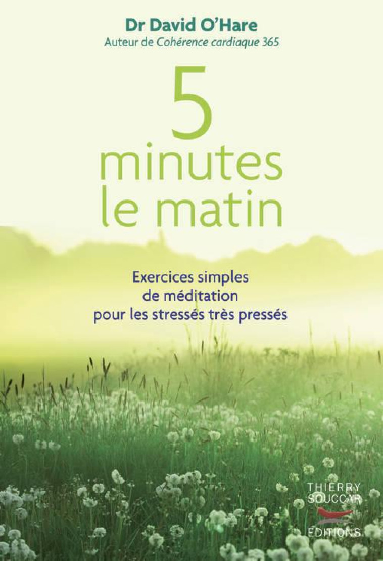 5 MINUTES LE MATIN : EXERCICES SIMPLES DE MEDITATION POUR LES STRESSES, TRES PRESSES - O'HARE DAVID - T. Souccar