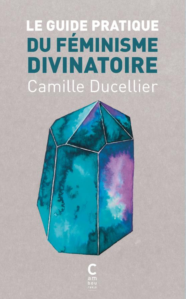 LE GUIDE PRATIQUE DU FEMINISME DIVINATOIRE - DUCELLIER CAMILLE - CAMBOURAKIS