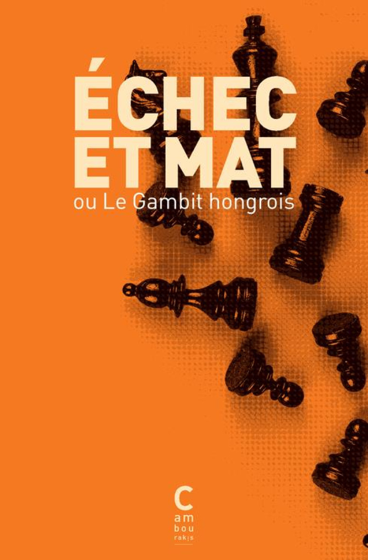 ECHEC ET MAT OU LE GAMBIT HONGROIS - KARINTHY/MARAI/KRUDY - CAMBOURAKIS