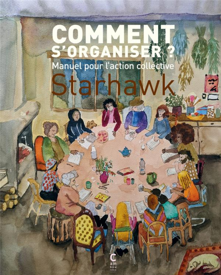 COMMENT S'ORGANISER ? MANUEL POUR L'ACTION COLLECTIVE - STARHAWK/JORDAN - CAMBOURAKIS