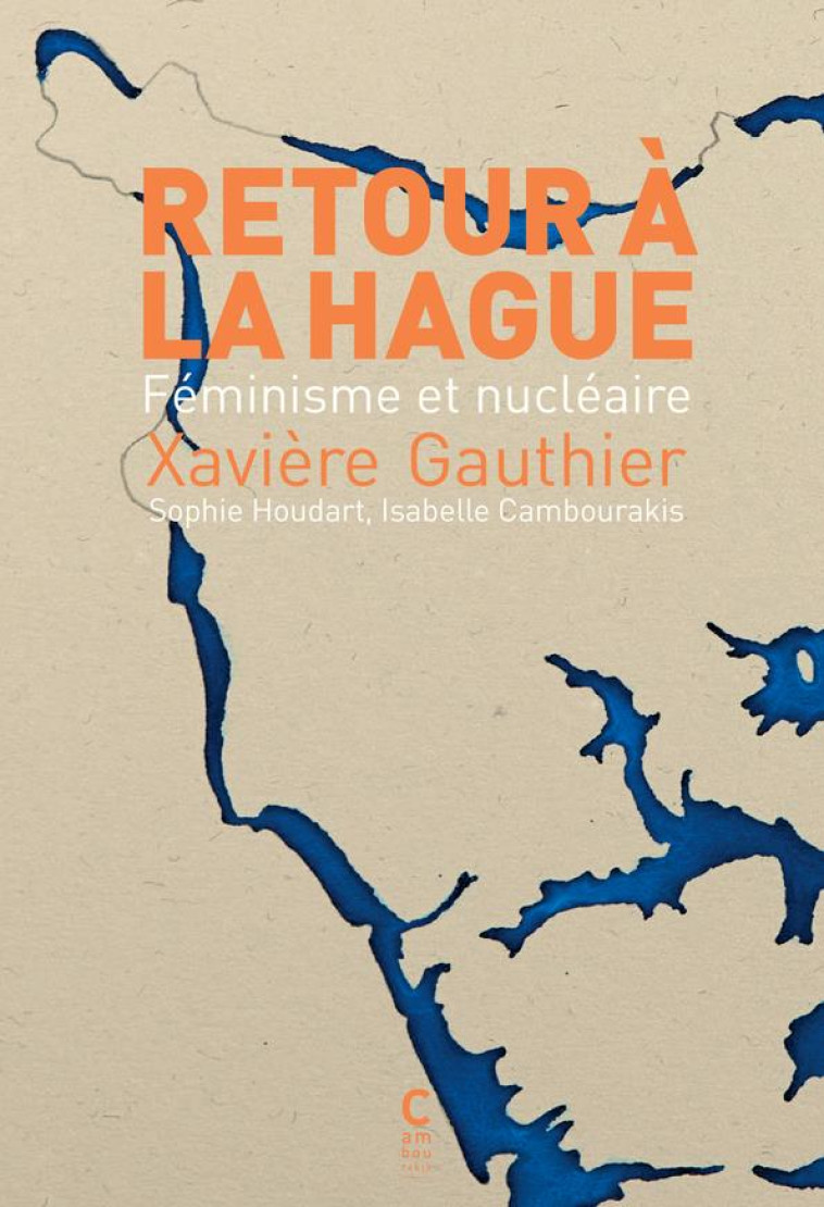 RETOUR A LA HAGUE - FEMINISME ET NUCLEAIRE - GAUTHIER/CAMBOURAKIS - CAMBOURAKIS