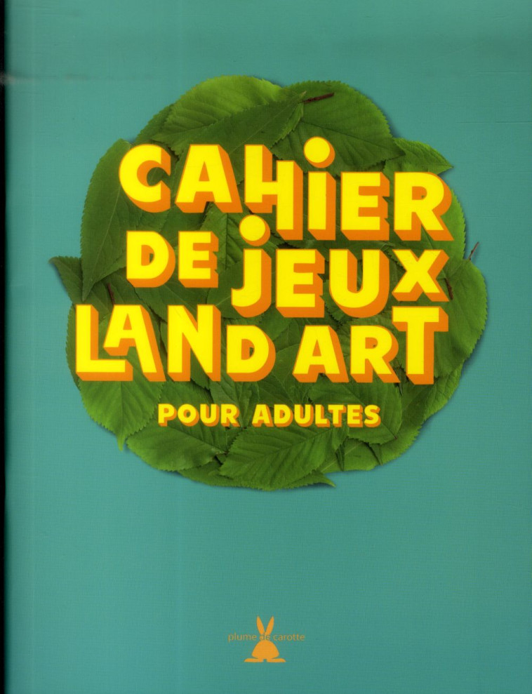 CAHIER DE JEUX LAND ART POUR ADULTES - POUYET MARC - Plume de carotte