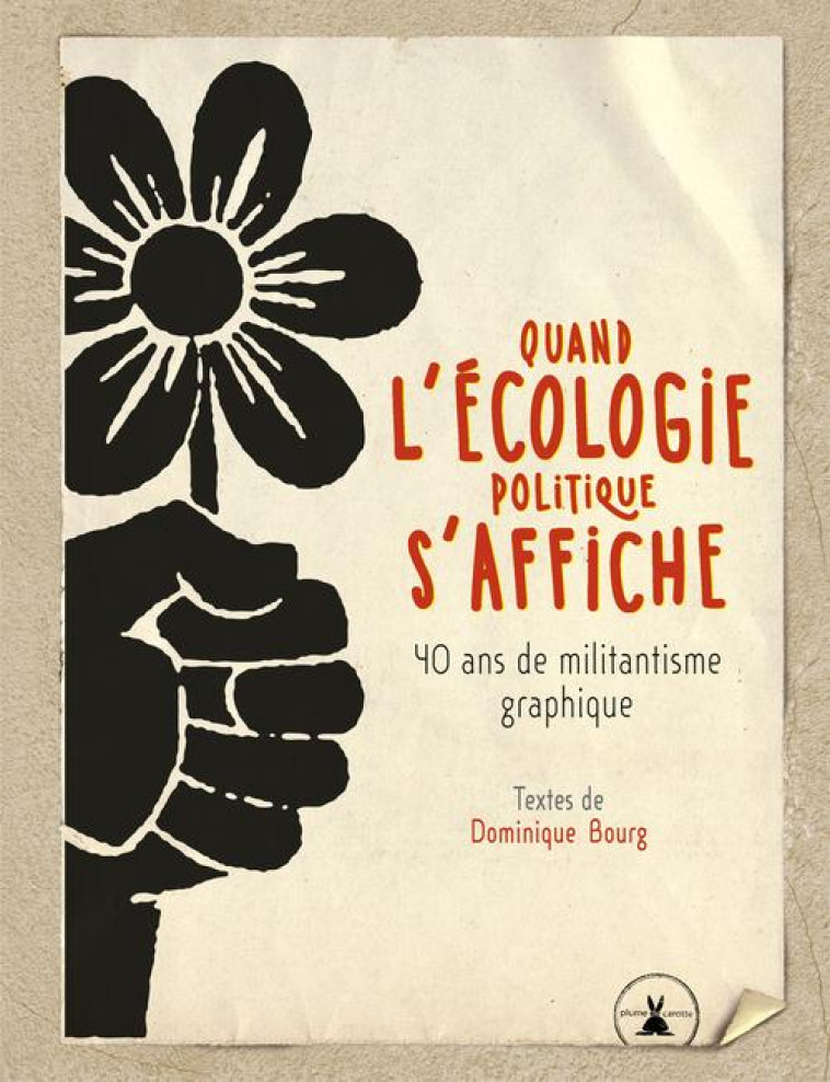 QUAND L'ECOLOGIE POLITIQUE S'AFFICHE  -  40 ANS DE MILITANTISME GRAPHIQUE - BOURG DOMINIQUE - Plume de carotte