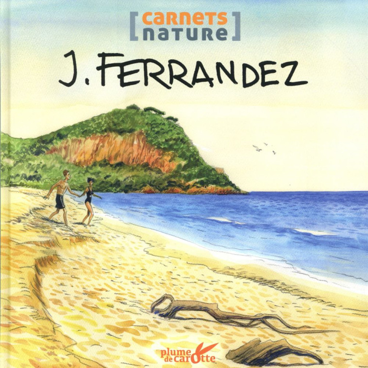 LE CARNET NATURE DE FERRANDEZ - FERRANDEZ JACQUES - Plume de carotte