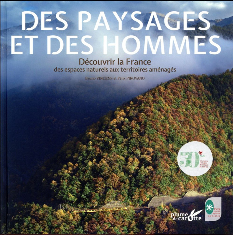 DES PAYSAGES ET DES HOMMES  -  DECOUVRIR LA FRANCE DES ESPACES NATURELS AUX TERRITOIRES AMENAGES - VINCENS BRUNO - Plume de carotte