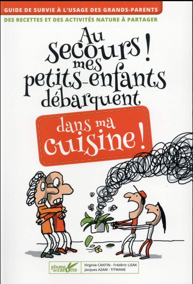 AU SECOURS MES PETITS-ENFANTS DEBARQUENT DANS MA CUISINE ! - CANTIN VIRGINIE - Plume de carotte