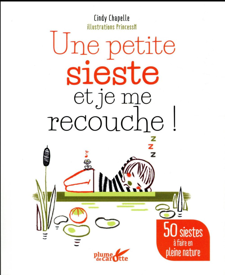 UNE PETITE SIESTE ET JE ME RECOUCHE ! 50 SIESTES A FAIRE EN PLEINE NATURE - CHAPELLE CINDY - Plume de carotte