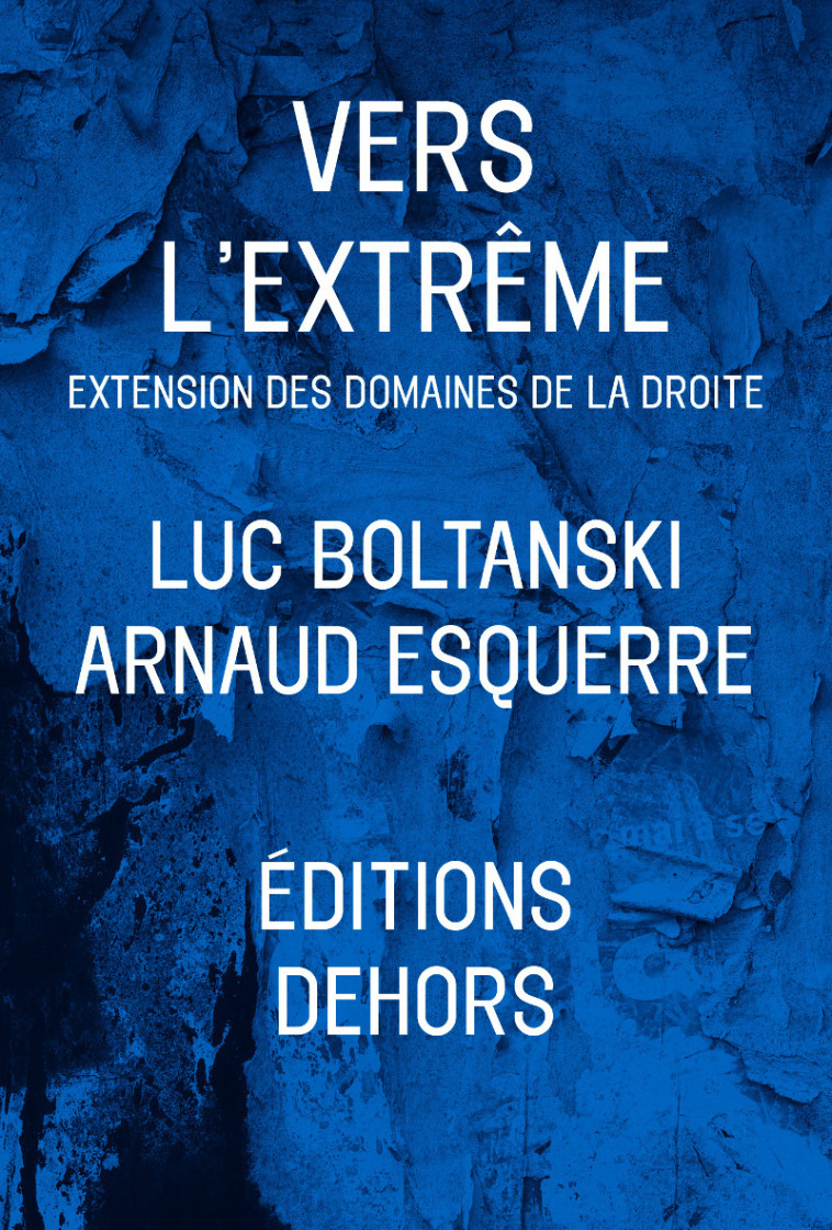 VERS L-EXTREME - EXTENSION DES DOMAINES DE LA DROITE - Luc Boltanski - DEHORS