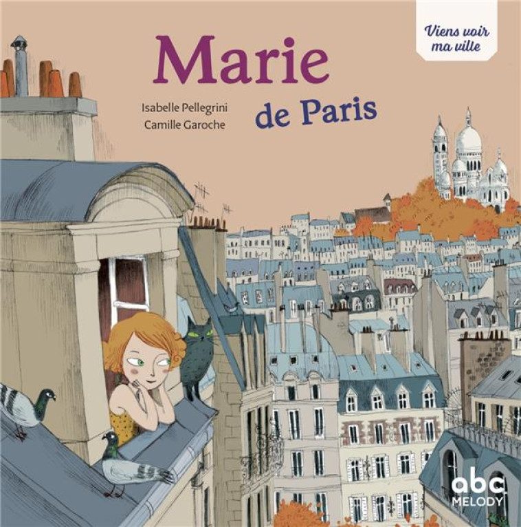 VIENS VOIR MA VILLE  -  MARIE DE PARIS - PELLEGRINI/GAROCHE - ABC MELODY