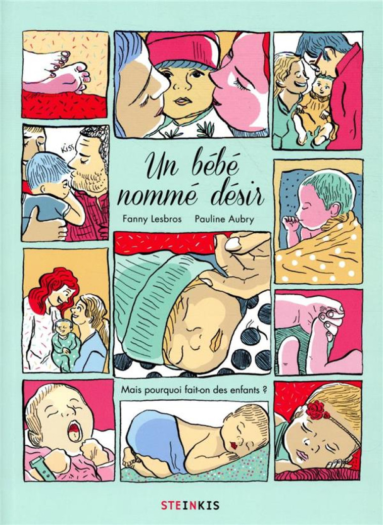 UN BEBE NOMME DESIR - MAIS POURQUOI FAIT-ON DES ENFANTS ? - LESBROS/AUBRY - STEINKIS