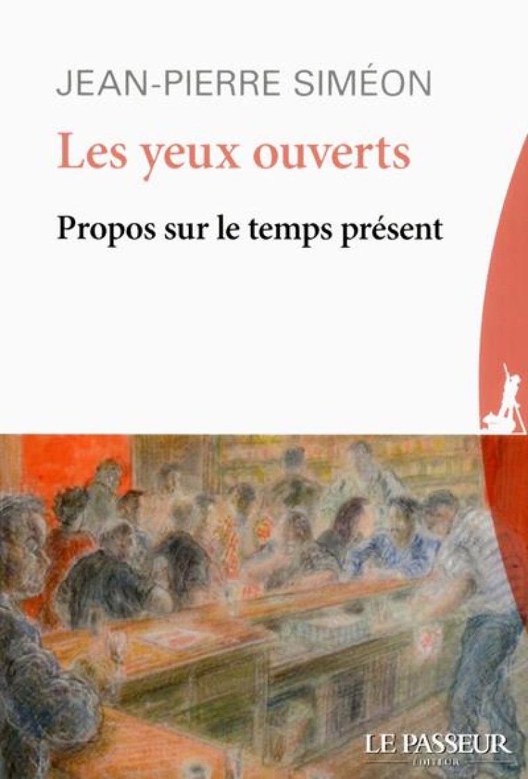 LES YEUX OUVERTS  -  PROPOS SUR LE TEMPS PRESENT - SIMEON JEAN-PIERRE - LE PASSEUR