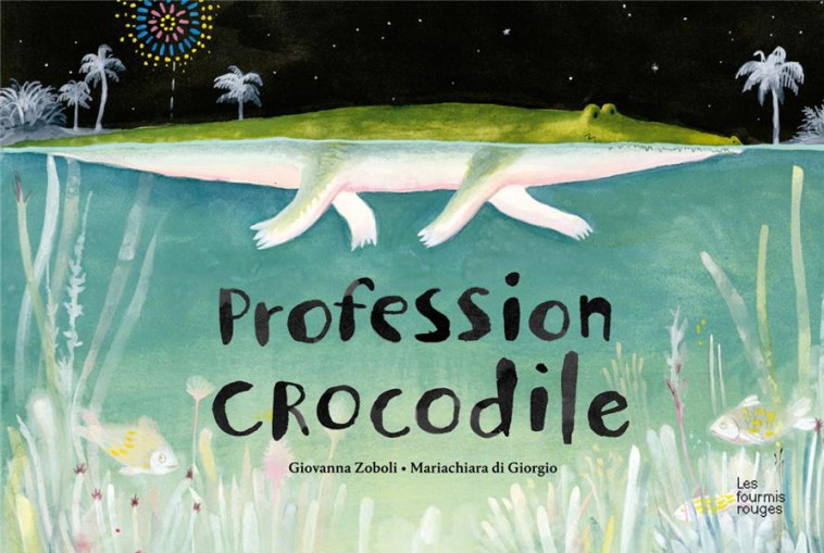 PROFESSION CROCODILE - ZOBOLI/DI GIORGIO - Editions les Fourmis rouges