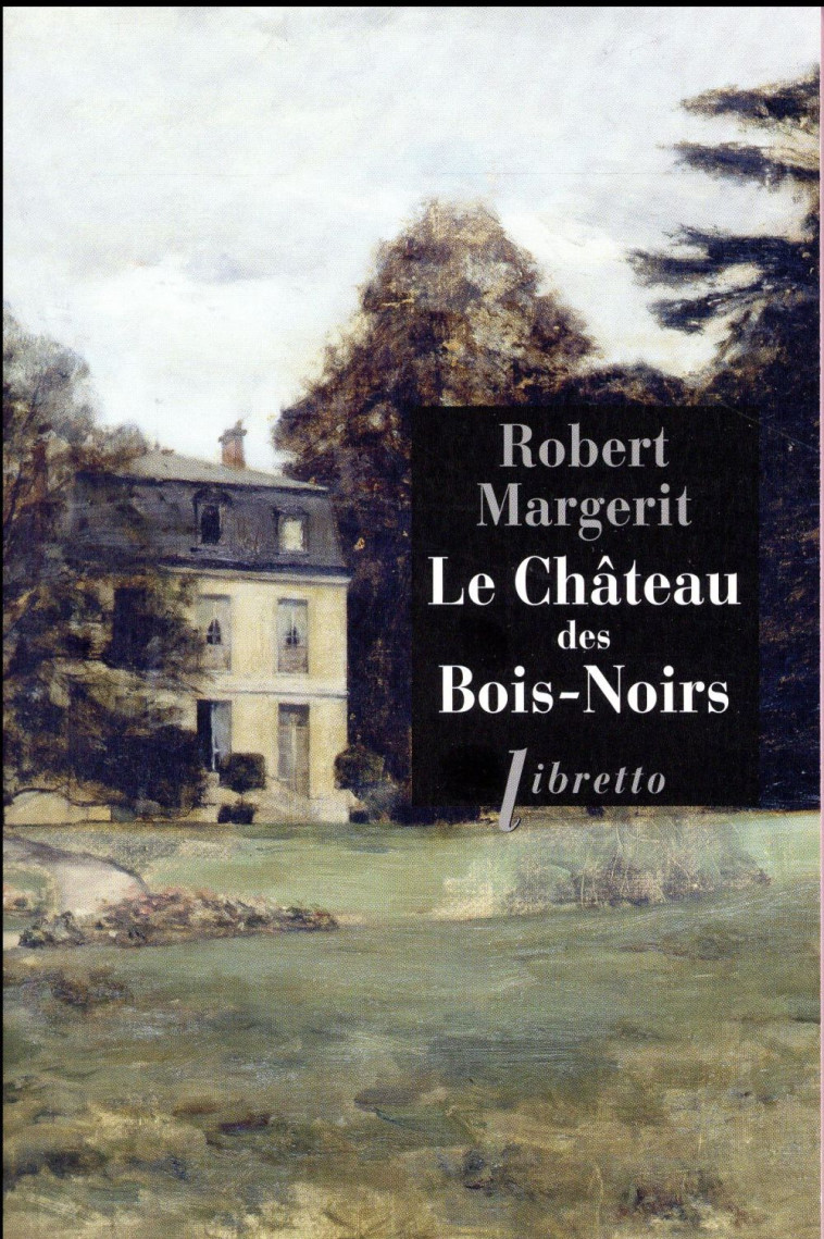 LE CHATEAU DES BOIS-NOIRS - MARGERIT ROBERT - Libretto