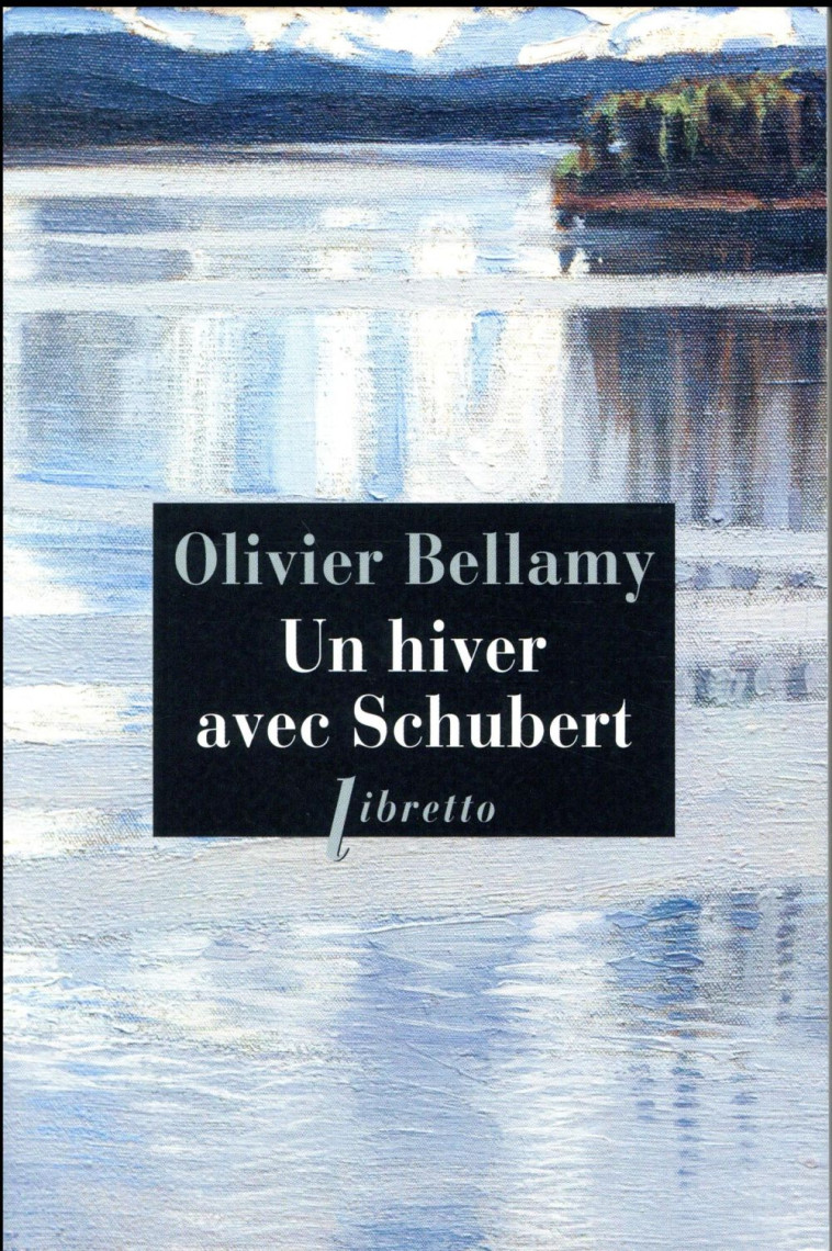 UN HIVER AVEC SCHUBERT - BELLAMY OLIVIER - LIBRETTO