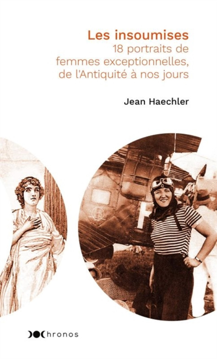 LES INSOUMISES  -  18 PORTRAITS DE FEMMES EXCEPTIONNELLES, DE L'ANTIQUITE A NOS JOURS - HAECHLER JEAN - NOUVEAU MONDE