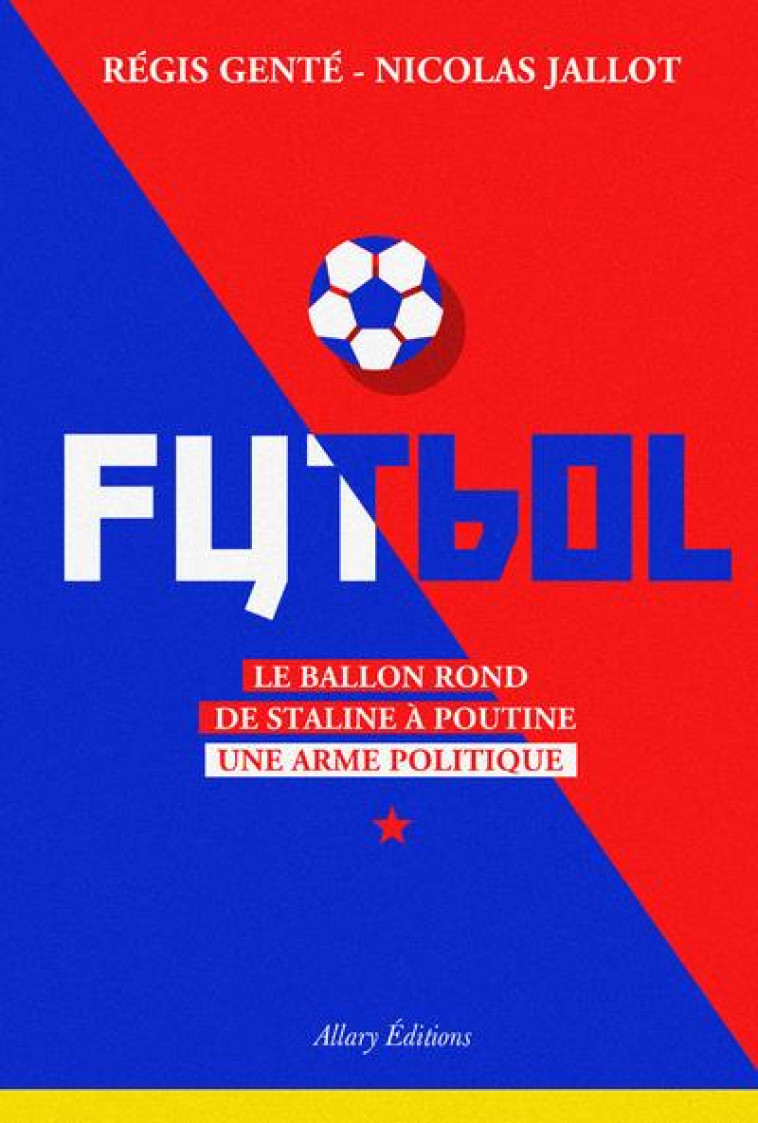 FUTBOL. LE BALLON ROND DE STALINE A POUTINE - GENTE/JALLOT - ALLARY