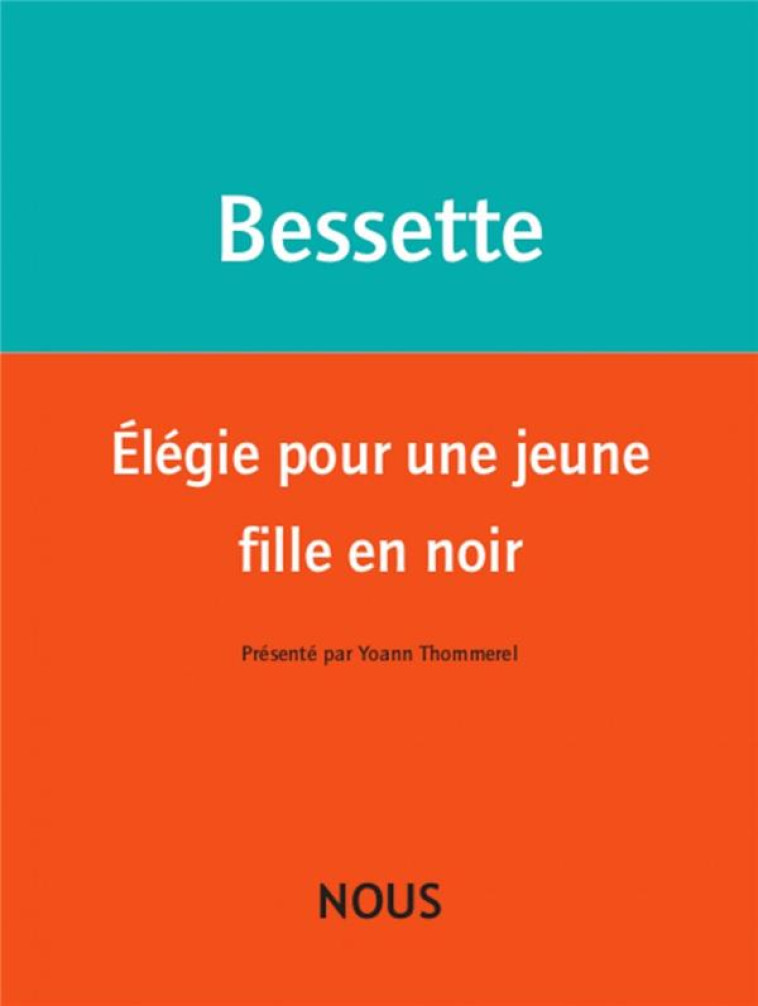 ELEGIE POUR UNE JEUNE FILLE EN NOIR - BESSETTE HELENE - NOUS