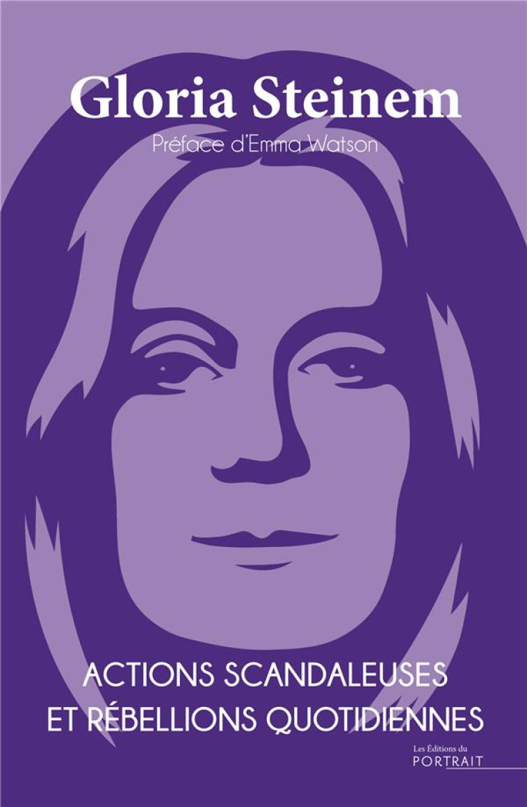 ACTIONS SCANDALEUSES ET REBELLIONS QUOTIDIENNES - STEINEM GLORIA - DU PORTRAIT