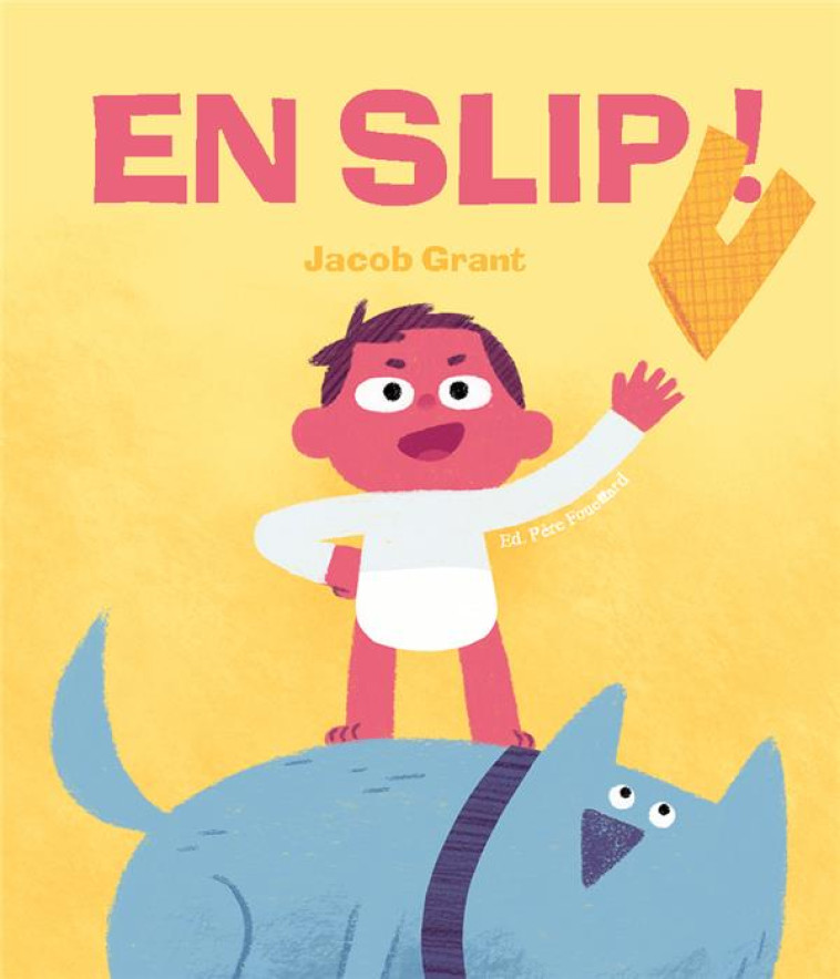 EN SLIP ! - GRANT JACOB - PERE FOUETTARD