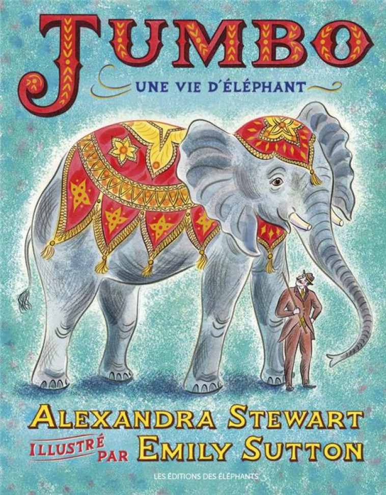 JUMBO,  UNE VIE D'ELEPHANT - STEWART/SUTTON - DES ELEPHANTS